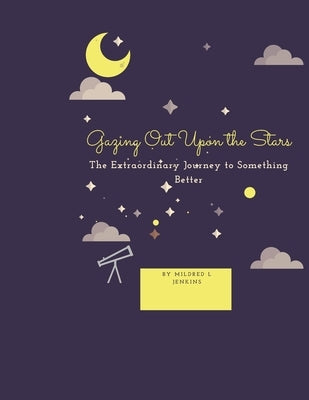 Gazing Out Upon the Starz: The Extraordinary Journey to Something Better by Jenkins, Mildred L.