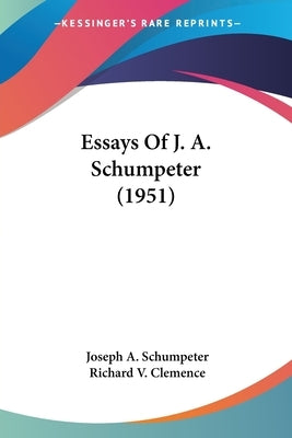 Essays of J. A. Schumpeter (1951) by Schumpeter, Joseph Alois