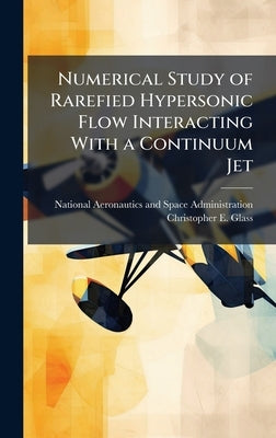 Numerical Study of Rarefied Hypersonic Flow Interacting With a Continuum Jet by National Aeronautics and Space Admini