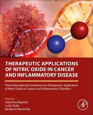 Therapeutic Applications of Nitric Oxide in Cancer and Inflammatory Disorders: Third International Conference on Therapeutic Application of Nitric Oxi by Rapozzi, Valentina