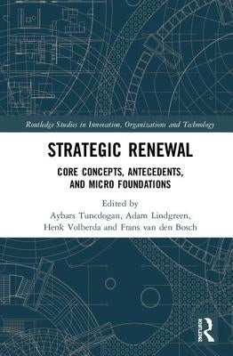 Strategic Renewal: Core Concepts, Antecedents, and Micro Foundations by Tuncdogan, Aybars