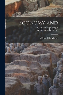 Economy and Society by Moore, Wilbert Ellis