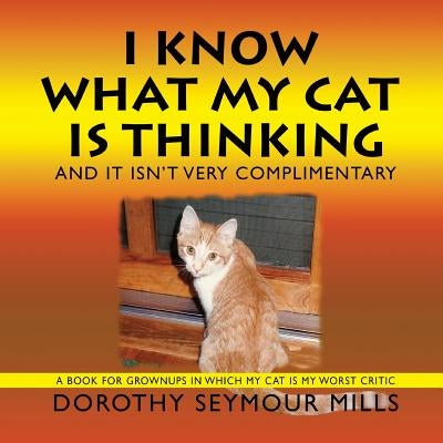 I Know What My Cat Is Thinking by Mills, Dorothy Seymour