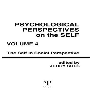 Psychological Perspectives on the Self, Volume 4: the Self in Social Perspective by Suls, Jerry