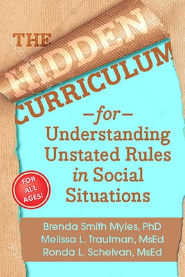The Hidden Curriculum, 25th Anniversary Edition: Understanding Unstated Rules in Social Situations by Smith Myles, Brenda