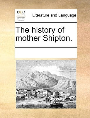 The History of Mother Shipton. by Multiple Contributors