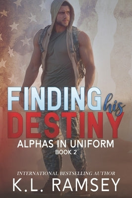 Finding His Destiny: Alphas in Uniform Book 2 by Ramsey, K. L.