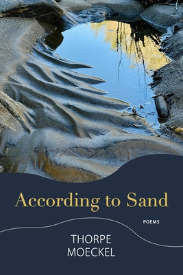 According to Sand: Poems by Moeckel, Thorpe