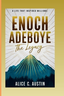 Enoch Adeboye: The Legacy: A Life That Inspired Millions by C. Austin, Alice