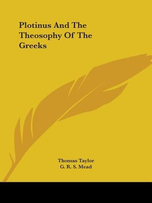 Plotinus And The Theosophy Of The Greeks by Taylor, Thomas