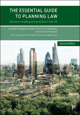 The Essential Guide to Planning Law (2e): Decision-Making and Practice in the UK by Sheppard, Adam