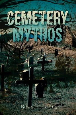 Cemetery Mythos by May, Edward T.