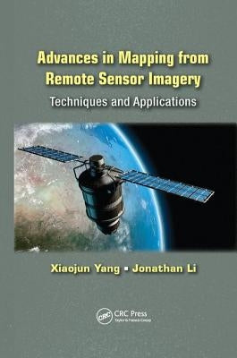 Advances in Mapping from Remote Sensor Imagery: Techniques and Applications by Yang, Xiaojun