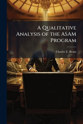 A Qualitative Analysis of the ASAM Program: Is It Properly Preparing Our Future Mobility Leaders? by Beam, Charles E.