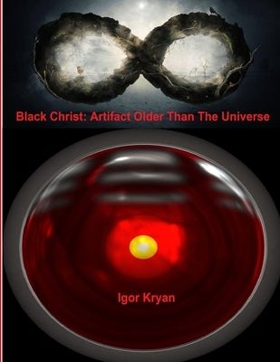 Black Christ: Artifact Older Than The Universe by Kryan, Igor