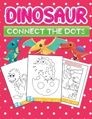 dinosaur connect the dot: Fun Dinosaurs Themed Dot To Dot Coloring Books Kids Ages 4-8 by Kid Press, Jane
