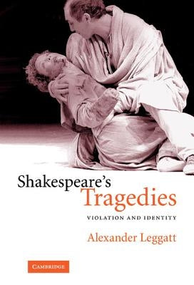 Shakespeare's Tragedies by Leggatt, Alexander