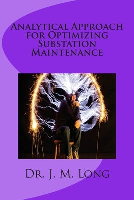 Analytical Approach for Optimizing Substation Maintenance by Long, J. M.