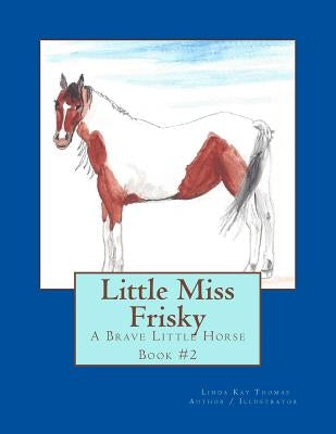 Little Miss Frisky: A Brave Little Horse by Thomas, Linda Kay