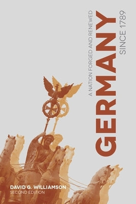 Germany since 1789: A Nation Forged and Renewed by Williamson, David G.