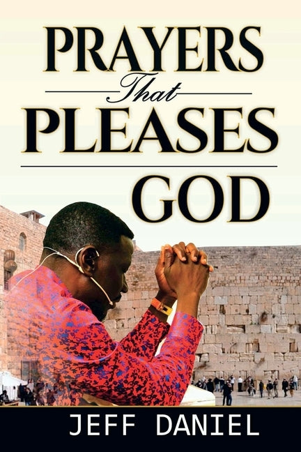 Prayer That Pleases God by Daniel, Jeff