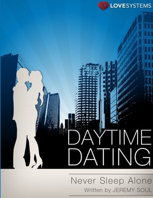 Daytime Dating - Never Sleep Alone by Soul, Jeremy