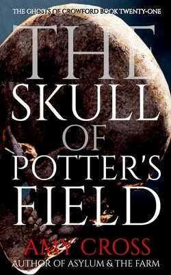 The Skull of Potter's Field by Cross, Amy
