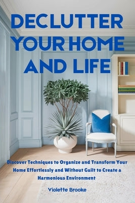 Declutter Your Home and Life by Brooke, Violette