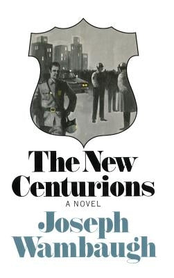 The New Centurions by Wambaugh, Joseph