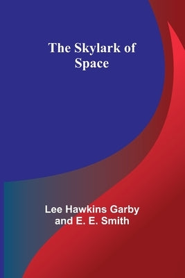 The Skylark of Space by Smith, Lee Hawkins
