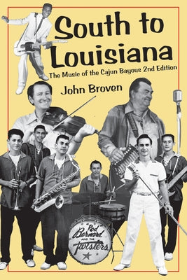 South to Louisiana: The Music of the Cajun Bayous 2nd Edition by Broven, John