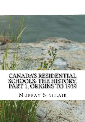 Canada's Residential Schools: The History, Part 1, Origins to 1939: The Final Report of the Truth and Reconciliation Commission of Canada, Volume 1 by Littlechild, Wilton