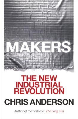 Makers: The New Industrial Revolution by Anderson, Chris