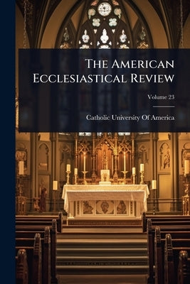 The American Ecclesiastical Review by Catholic University of America