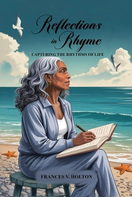 Reflections in Rhyme: Capturing the Rhythms of Life by Holton, Frances V.