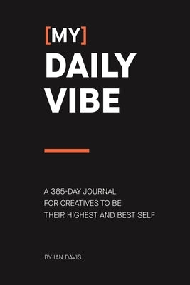 (My) Daily Vibe: A 365-day journal for creatives to be their highest and best self by Davis, Ian