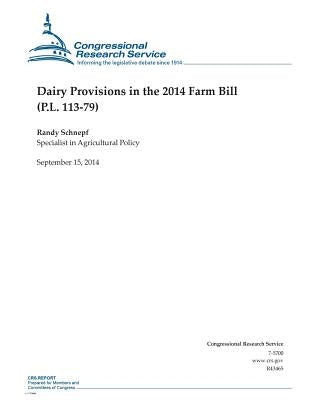 Dairy Provisions in the 2014 Farm Bill (P.L. 113-79) by Congressional Research Service
