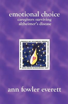 Emotional Choice: Caregivers Surviving Alzheimer's Disease by Everett, Ann Fowler