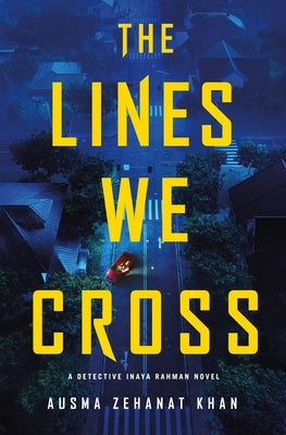 The Lines We Cross by Khan, Ausma Zehanat