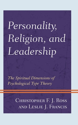 Personality, Religion, and Leadership: The Spiritual Dimensions of Psychological Type Theory by Ross, Christopher F. J.