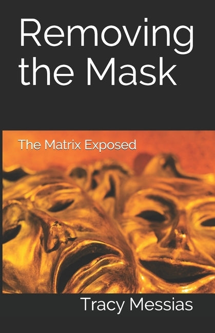 Removing the Mask: The Matrix Exposed by Messias, Tracy L.