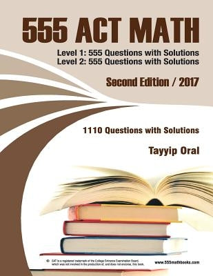 555 ACT math: 1110 questions with solutions by Oral, Tayyip