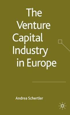 The Venture Capital Industry in Europe by Schertler, A.