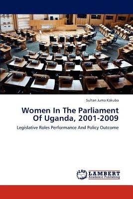 Women in the Parliament of Uganda, 2001-2009 by Juma Kakuba Sultan