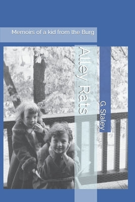 Alley Rats: Memoirs of a kid from the Burg by Staley, G. M.
