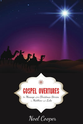 Gospel Overtures: The Message of the Christmas Stories in Matthew and Luke by Cooper, Noel