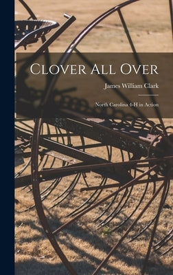 Clover all Over: North Carolina 4-H in Action by Clark, James William