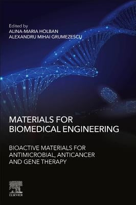 Materials for Biomedical Engineering: Bioactive Materials for Antimicrobial, Anticancer, and Gene Therapy by Grumezescu, Alexandru
