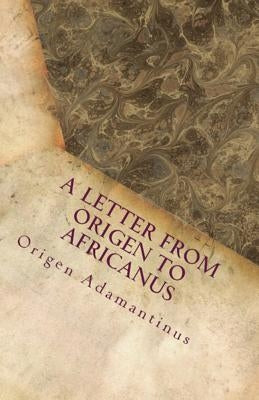 A Letter from Origen to Africanus by Adamantinus, Origen