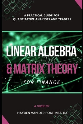 Linear Algebra & Matrix Theory For Finance: A Practical Guide for Quantitative Analysts and Traders by Publishing, Reactive